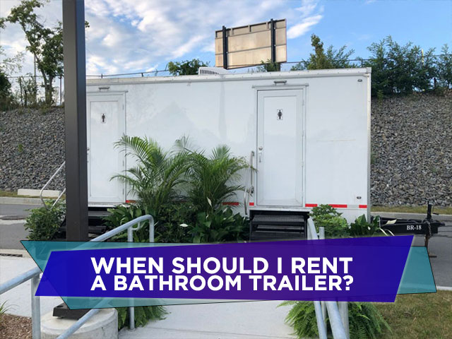 When Should I Rent a Bathroom Trailer?