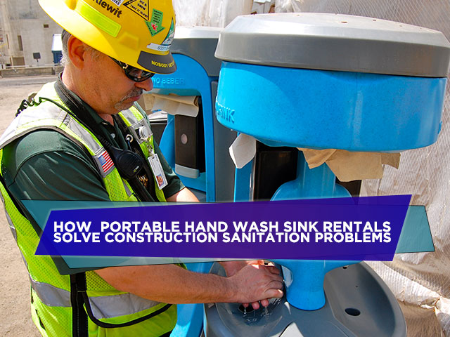 How Portable Toilet Rentals & Portable Hand Wash Sink Rentals Solve Construction Sanitation Problems